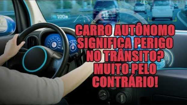Video Carro autônomo significa perigo no trânsito? Muito pelo contrário! su italiano
