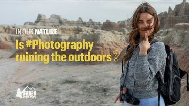 Video REI Presents: In Our Nature - Ep 1 | Is #Photography Ruining the Outdoors? en español