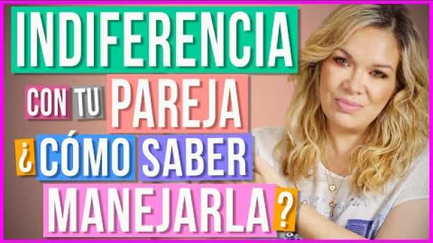 Video ¿Cómo Manejar la Indiferencia de tu Pareja? | ¿Qué Hacer Cuando tu Pareja es Indiferente?   türkçe