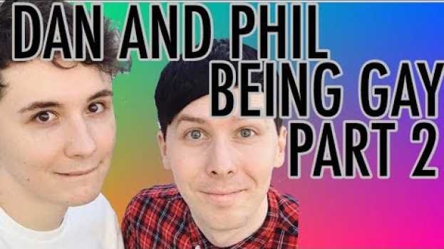 Video dan and phil being gay part 2 en français