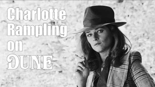 Video Charlotte Rampling on Dune en español