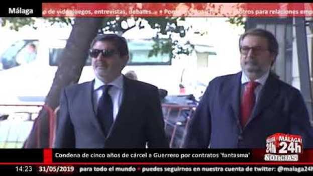 Video Noticia - Condenas de cinco años de cárcel a Guerrero y otros 4 ex altos cargos   türkçe