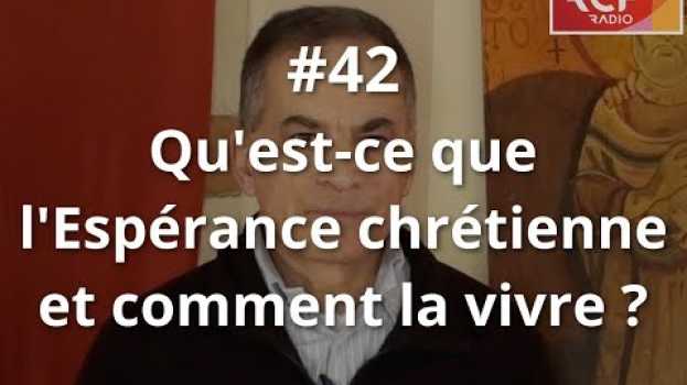 Video #42 - Qu'est-ce que l'espérance chrétienne et comment la vivre ? in English