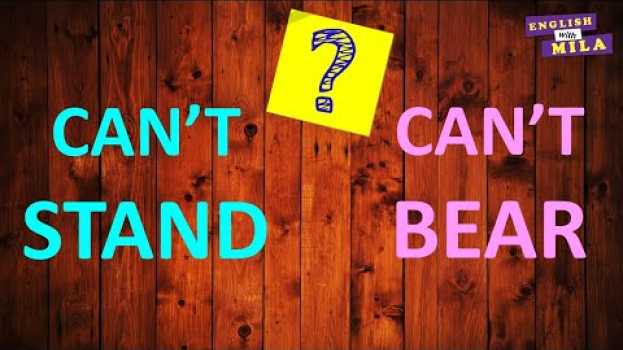 Видео Difference between CAN'T STAND and CAN'T BEAR на русском