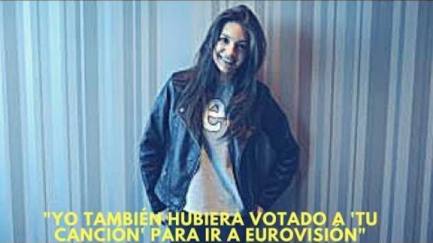 Video "Yo también hubiera votado a 'Tu canción' para ir a Eurovisión"   türkçe