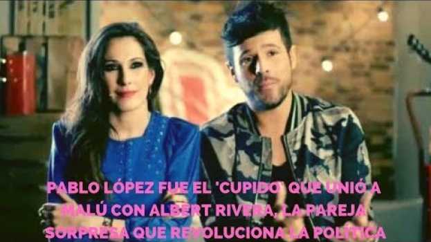 Video Pablo López fue el 'cupido' que unió a Malú con Albert Rivera po polsku