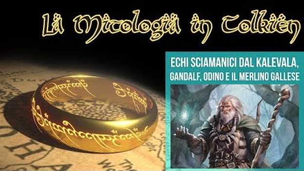 Video La Mitologia in Tolkien - Echi sciamanici dal Kalevala, Gandalf, Odino e il Merlino Gallese auf Deutsch