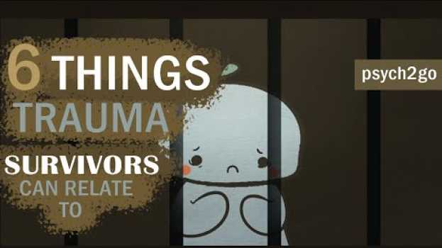 Video 6 Things Trauma Survivors Can Relate To en français