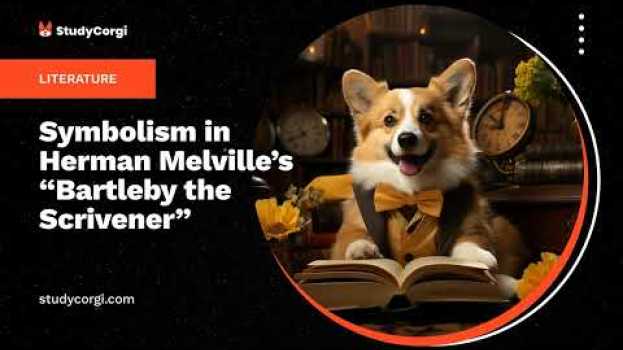 Video Symbolism in Herman Melville’s “Bartleby the Scrivener” - Essay Example su italiano