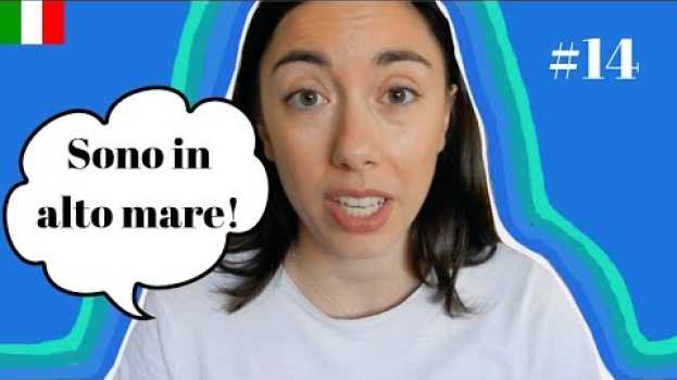 Video ITALIAN IDIOMS #14 - Essere in alto mare en français