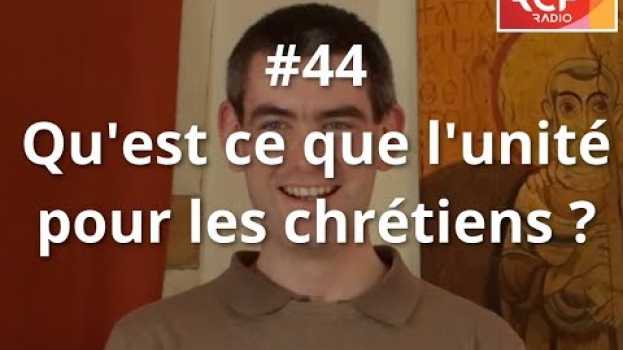 Video #44 - Qu'est-ce que l'unité pour les chrétiens ? auf Deutsch