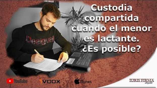 Video Custodia compartida cuando el menor es lactante. ¿Es posible? in English