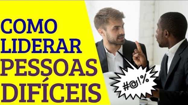 Video Como Liderar Pessoas Difíceis | Liderança su italiano
