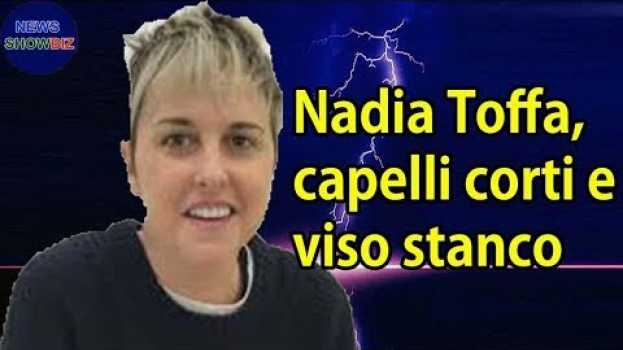 Video Nadia Toffa, capelli corti e viso stanco: “Vedremo come andrà”, Questo è quello che è successo auf Deutsch