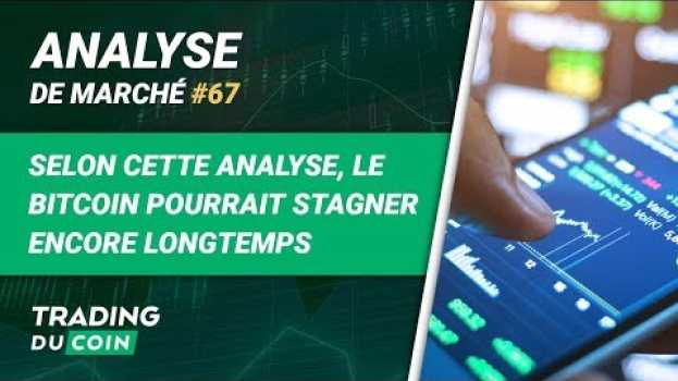Video SELON CETTE ANALYSE, LE BITCOIN POURRAIT STAGNER ENCORE LONGTEMPS en español