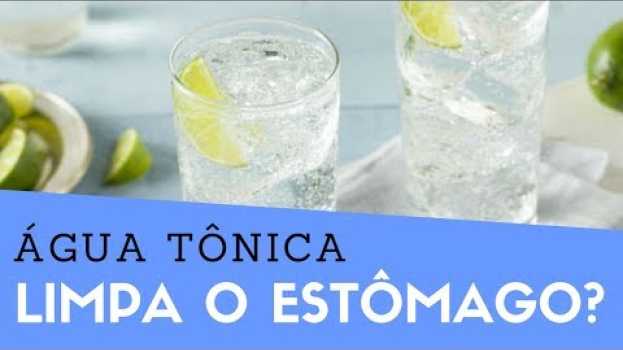 Video Água Tônica Limpa o Estômago Mesmo? Cura Ressaca? su italiano