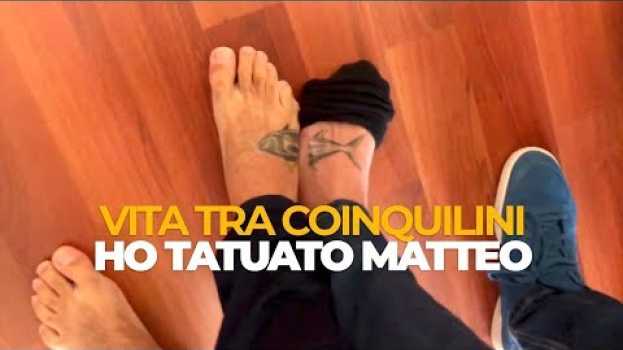 Video VITA TRA COINQUILINI - HO TATUATO MATTEO auf Deutsch