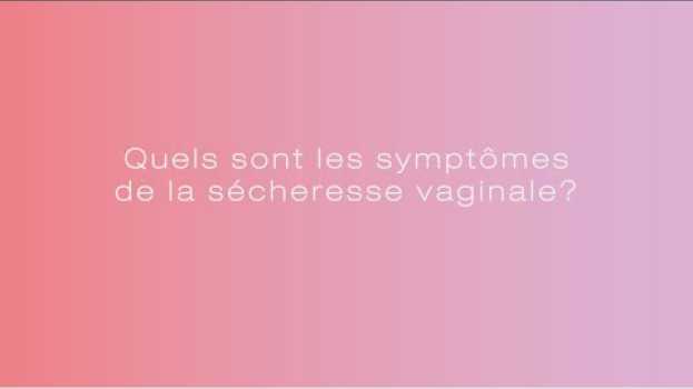 Video Quels symptômes sont les signes de la sécheresse vaginale? auf Deutsch