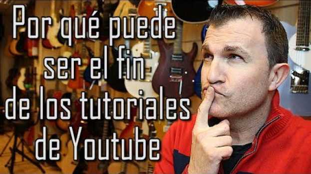 Video Por qué puede ser el fin de los tutoriales de Youtube su italiano