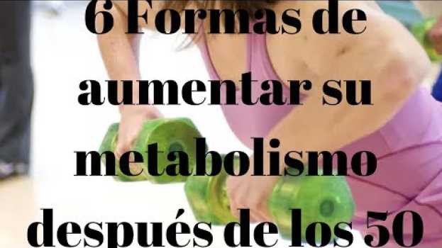 Video 6 Formas de aumentar su metabolismo después de los 50 en français