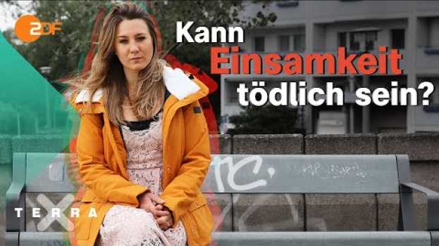 Video Einsamkeit: Warum macht sie uns krank? su italiano