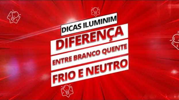 Video Branco Frio, Branco Quente ou Branco Neutro? Entenda a Diferença! - Iluminim en español
