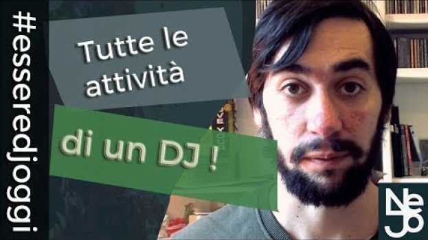 Video Tutte le attività di un DJ. Essere DJ Oggi #33 en français