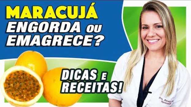 Video Maracujá Engorda ou Emagrece? [DICAS e RECEITAS LIGHT] en français