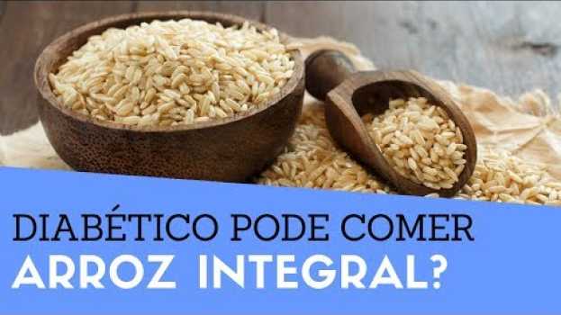 Video Diabético Pode Comer Arroz Integral? Quem Tem Diabetes Pode Comer Arroz Integral ou Arroz Branco?   türkçe