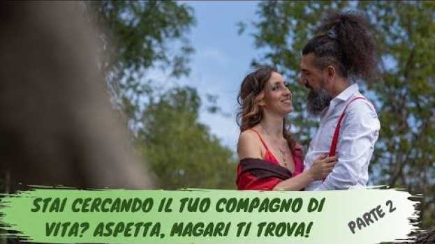 Video Stai cercando il tuo compagno di vita? Aspetta, magari ti trova! ❤️ PARTE 2 auf Deutsch