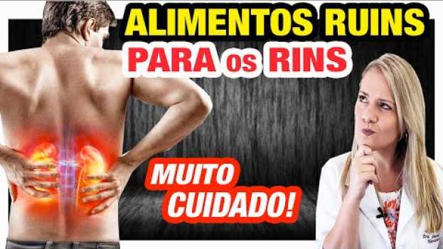 Video 7 PIORES ALIMENTOS para os RINS - Cuidados e Dicas em português