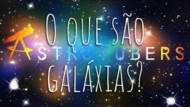 Video O que são Galáxias? Composição e Classificação de Hubble en español