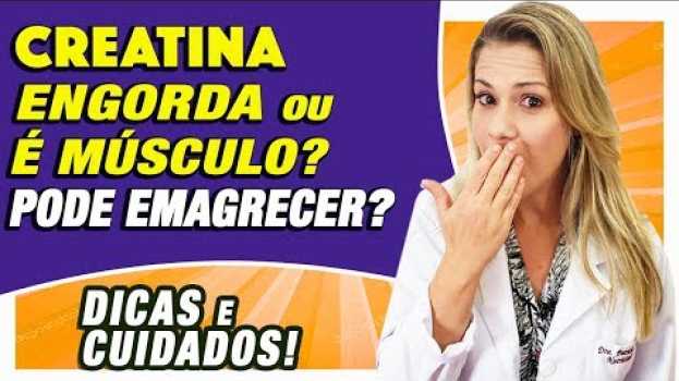 Video Creatina Engorda? Ajuda a Emagrecer? Mulher Pode Usar? [DICAS e CUIDADOS] in English