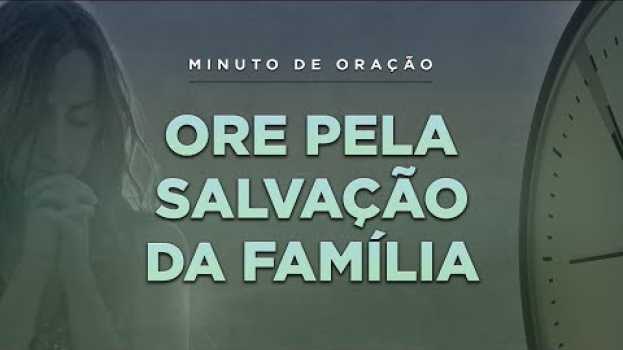 Video ORAÇÃO PELA SALVAÇÃO DA FAMÍLIA - (Minuto de Oração) in English