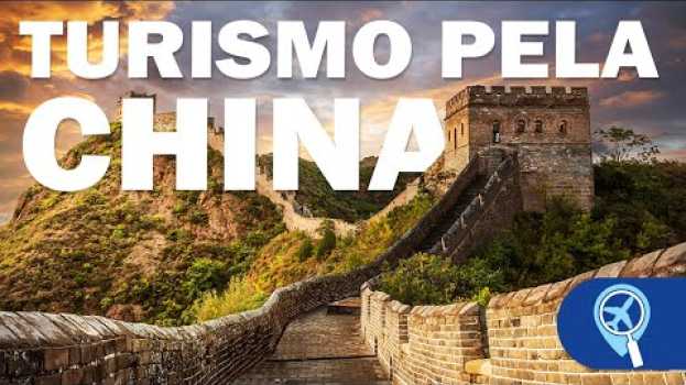 Video Lugares imperdíveis na China e dicas para sua viagem pelo país en français