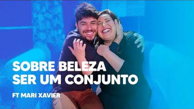 Video SOBRE BELEZA SER UM CONJUNTO ft Mari Xavier en español