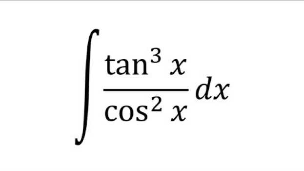 Видео Integral de tan^3x entre cos^2x dx - Integrales por sustitución на русском