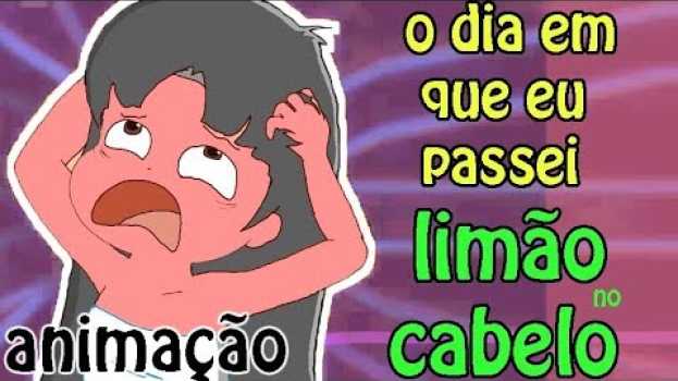 Видео O DIA EM QUE EU PASSEI LIMÃO NO CABELO на русском