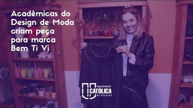 Видео Acadêmicas do Design de Moda criam peça para marca Bem Ti Vi на русском