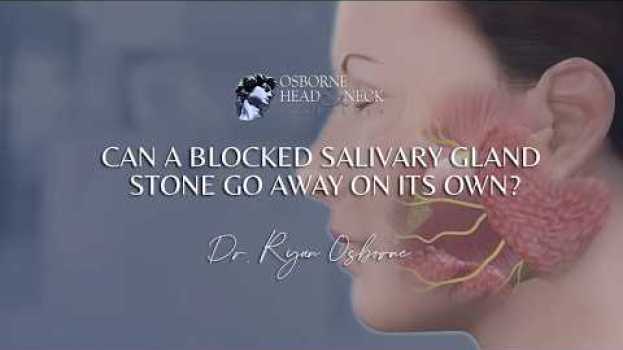 Video Can a blocked salivary gland stone go away on its own? su italiano