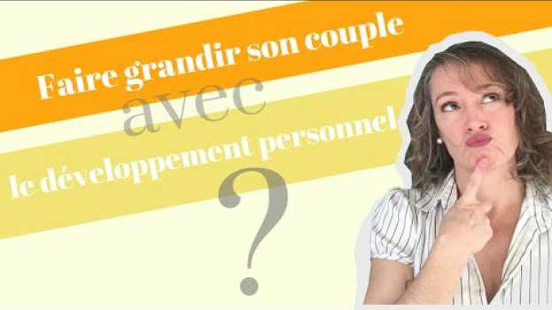 Video Peut-on faire grandir son couple avec le développement personnel❓🌱🌿 🌳 in English