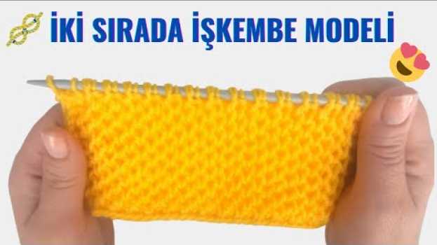 Видео Sadece İki Sıra ve Ters Örgü ile Yapılan İşkembe Modeli на русском