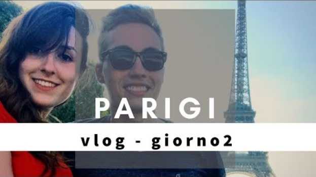 Video Viaggio a Parigi - Alla scoperta della città - Giorno 2 - VLOG [Sub ITA] auf Deutsch