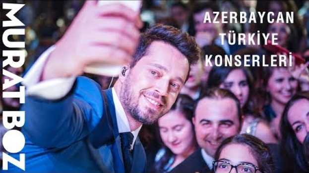 Video Azerbaycan Ve Türkiye Konserleri - Murat Boz   türkçe