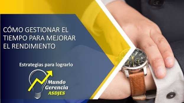 Video Cómo gestionar el tiempo para mejorar la productividad in English