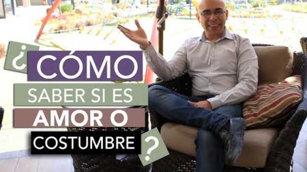 Video ¿Como Saber Si Estoy Enamorada?, ¿Es Amor o Costumbre?, ¡Una Clave De Las Relaciones De Pareja! po polsku