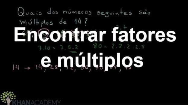 Video Encontrar fatores e múltiplos | Matemática (6º ano) | Khan Academy auf Deutsch