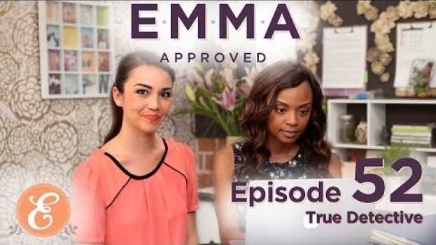 Video True Detective - Emma Approved Ep: 52 em português