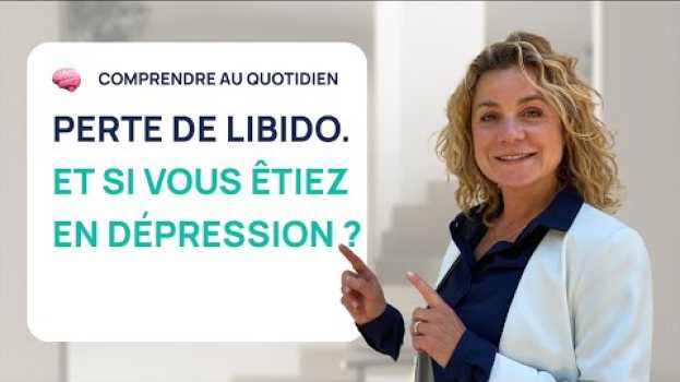 Video Perte de libido, et si vous étiez en dépression ? su italiano