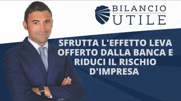 Video SFRUTTA L'EFFETTO LEVA OFFERTO DALLA BANCA E RIDUCI IL RISCHIO D'IMPRESA. auf Deutsch